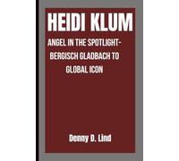 HEIDI KLUM: Angel in the Spotlight-Bergisch Gladbach to Global Icon
