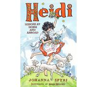 Heidi: Lessons at Home and Abroad : Brand-new, unabridged translation by Peter James Bowman, with charming illustrations by Susan Hellard.