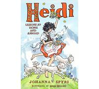 Heidi: Lessons at Home and Abroad - New Translation (Alma Junior Classics): Brand-new, unabridged translation by Peter James Bowman, with charming illustrations by Susan Hellard.