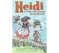 Heidi: Putting Her Lessons to Good Use: First Unabridged Translation with illustrations by Susan Hellard (Alma Junior Classics)