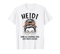 Heidi Same As A Normal Girl Just Much Cooler Girl Name T-Shirt