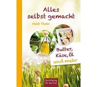 Alles selbst gemacht: Butter, Kase, Ol and mehr, Thaler 9783897983120 New.