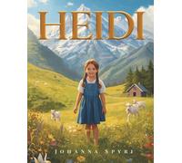 Heidi: Un roman classique d’enfance, de nature et d’aventure dans les Alpes suisses