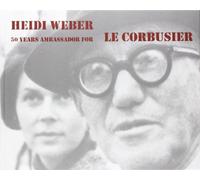 Heidi Weber 50 Years Ambassador for Le Corbusier 19582008