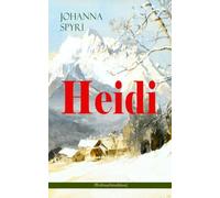 Heidi (Weihnachtsedition): Illustrierte Ausgabe des beliebten Kinderbuch-Klassikers: Heidis Lehr- und Wanderjahre & Heidi kann brauchen, was es gelernt hat