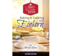 Heidi's Healthy Kitchen: Baking & Cooking with Einkorn