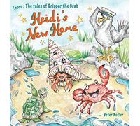 Heidi's New Home: A Fun, Illustrated Children's Book about the Sea Creatures of Porthmeric Bay.: 1 (The Tales of Gripper the Crab)