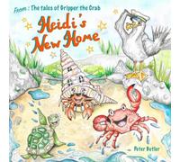 Heidi's New Home: A Fun, Illustrated Children's Book about the Sea Creatures of Porthmeric Bay. (The Tales of Gripper the Crab)