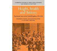 Height, Health and History: Nutritional Status in the United Kingdom, 1750-1980 (Cambridge Studies in Population, Economy and Society in Past Time, Series Number 9)