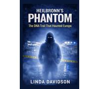 Heilbronn’s Phantom: The DNA Trail That Haunted Europe: 2 (Europe’s Unsolved: Shadows Across the Continent)