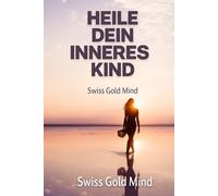 Heile Dein Inneres Kind: Du selber hast es in der Hand