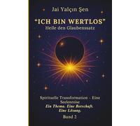 Heile den Satz: „Ich bin wertlos.“: Spirituelle Transformation Eine Seelenreise