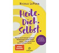 Heile. Dich. Selbst.: Warum auch kleinste seelische Verletzungen große Folgen haben - und wie du dich davon befreien kannst - Traumaheilung mit The Holistic Psychologist