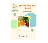 Heilen mit der Gabel: Meine Rezeptideen