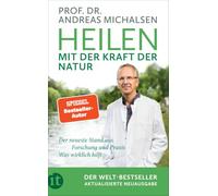Heilen mit der Kraft der Natur: Aktualisierte Neuausgabe | Plädoyer für eine neue Medizin | Der neueste Stand aus Forschung und Praxis | Wissen, was wirklich hilft