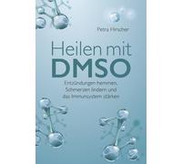 Heilen mit DMSO: Entzündungen hemmen, Schmerzen lindern und das Immunsystem st