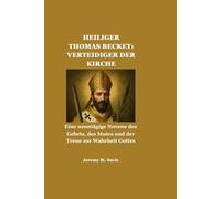 HEILIGER THOMAS BECKET: VERTEIDIGER DER KIRCHE: Eine neuntägige Novene des Gebets, des Mutes und der Treue zur Wahrheit Gottes