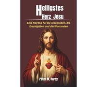 Heiligstes Herz Jesu: Eine Novene für die Trauernden, die Erschöpften und die Wartenden