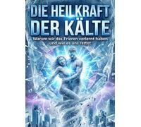 Heilkraft der Kälte: Warum wir das Frieren verlernt haben und wie es uns rettet