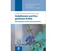 Heilpflanzen und ihre geheimen Kräfte: Pflanzenporträts zwischen Mythos und Medizin