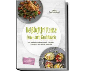 Heiluftfritteuse Low-Carb Kochbuch: Die lecker, Sommerfeld, Sommerfeld,.