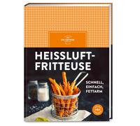 Heiluftfritteuse: schnell, einfach, fettarm - , Verlag.