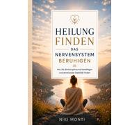 Heilung finden - Das Nervensystem beruhigen: Wie Sie Bindungstrauma bewältigen und emotionale Stabilität finden