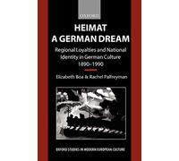 Heimat - A German Dream: Regional Loyalties and National Identity in German Culture 1890-1990 (Oxford Studies in Modern European Culture)