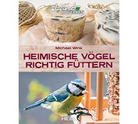 Michael Wink Heimische Vögel richtig füttern: Vögel im Garten fütter (Paperback)