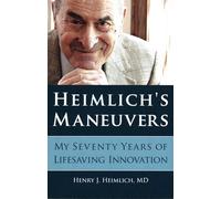 Heimlich's Maneuvers: My Seventy Years of Lifesaving Innovation
