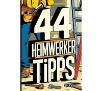 Heimwerken für Anfänger: Das große DIY-Handbuch für Haus, Garten & Möbelbau