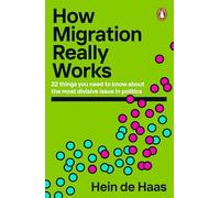 Hein de Haas - How Migration Really Works 22 things you need to know - C245z