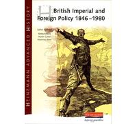 Heinemann Advanced History: British Imperial & Foreign Policy 1846-1980