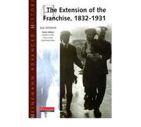 [( Heinemann Advanced History: The Extension of the Franchise: 1832-1931 )] [by: Bob Whitfield] [Jun-2001]
