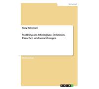 Heinemann - Mobbing am Arbeitsplatz. Definition Ursachen und Auswirku - L555z