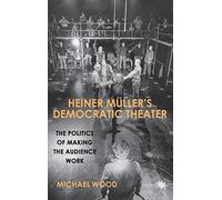 Heiner Müller's Democratic Theater: The Politics of Making the Audience Work: 180 (Studies in German Literature Linguistics and Culture)