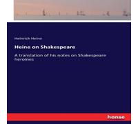 Heinrich Heine Heine on Shakespeare:A translation of his notes on Shakespeare Heinrich Heine Multicolor