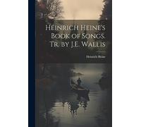 Heinrich Heine's Book of Songs. Tr. by J.E. Wallis