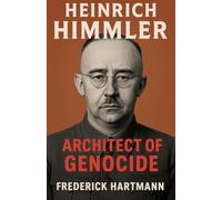Heinrich Himmler. Architect of Genocide (2) (Commanders of Evil)