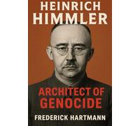 Heinrich Himmler. Architect of Genocide (Commanders of Evil)