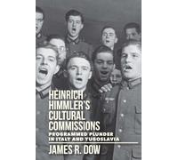 Heinrich Himmler's Cultural Commissions: Programmed Plunder in Italy and Yugoslavia