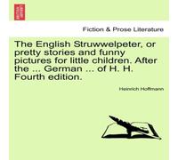 Heinrich Hoffmann The English Struwwelpeter, or pretty stories & funny pictures Heinrich Hoffmann Multicolor