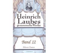 Heinrich Laubes gesammelte Werke: Band 12. Gräfin Chateaubriant. Band 3