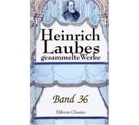 Heinrich Laubes gesammelte Werke: Band 36. Das erste deutsche Parlament. Band 1
