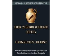 Heinrich von Kleist - der zerbrochene Krug: LesBar - weil Klassiker nicht kompliziert sein müssen (LesBar - neu erzählt in moderner Sprache)