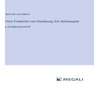 Heinrich von Kleist Prinz Friedrich von Homburg; Ein Schauspiel:in Großdruckschrift Heinrich von Kleist Multicolor