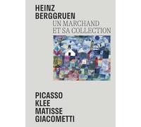 Heinz Berggruen - Un marchand et sa collection: Picasso, Klee, Matisse, Giacometti. Chefs-d'oeuvre du Museum Berggruen / Neue Nationalgalerie Berlin