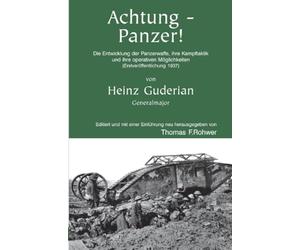 Heinz Guderian - Achtung-Panzer!: Die Entwicklung der Panzerwaffe, ihre Kampftaktik und ihre operativen Möglichkeiten (Erstveröffentlichung 1937)