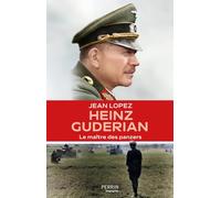 Général Gudérian: Le maître des panzers