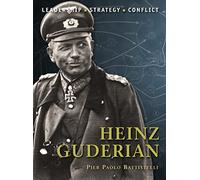 Heinz Guderian: Leadership, Strategy, Conflict: 13 (Command)